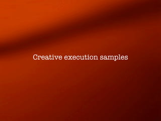 Creative execution samples
 