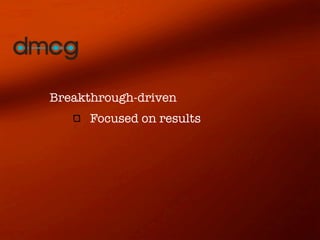 Breakthrough-driven
      Focused on results
 