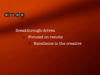 Breakthrough-driven
      Focused on results
        Excellence in the creative
 