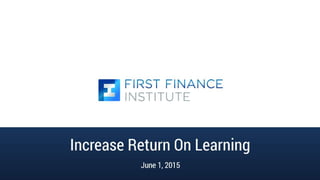 Increase Return On Learning
June 1, 2015
 