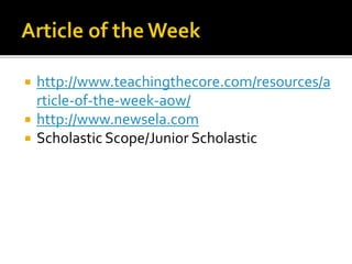  http://www.teachingthecore.com/resources/a
rticle-of-the-week-aow/
 http://www.newsela.com
 Scholastic Scope/Junior Scholastic
 