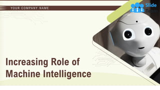 Increasing Role of
Machine Intelligence
YO U R C O M PA N Y N A M E
 