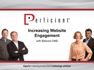 Increasing Website
   Engagement
   with Sitecore CMS
 