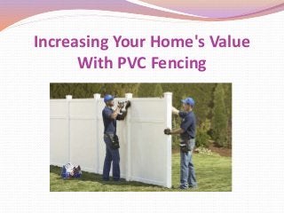 Increasing Your Home's Value
With PVC Fencing
 