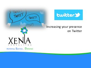 Increasing your presence
on Twitter
 