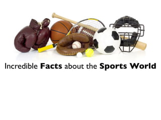 Incredible Facts about the Sports World
 