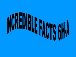 INCREDIBLE FACTS 6H-A 