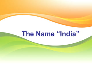 The Name “India” 
 