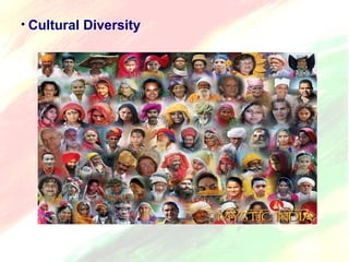 • Cultural Diversity 
 
