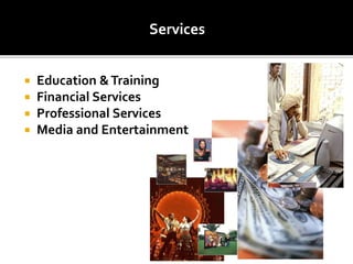 Services
 Education &Training
 Financial Services
 Professional Services
 Media and Entertainment
 