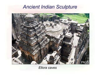 Ancient Indian Sculpture
Ellora caves
 