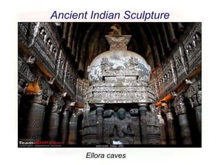 Ancient Indian Sculpture
Ellora caves
 