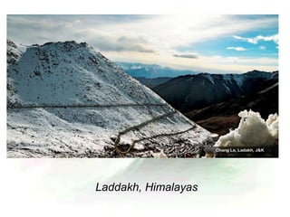 Laddakh, Himalayas
 