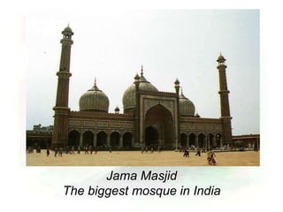 Jama Masjid
The biggest mosque in India
 