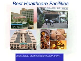 Best Healthcare Facilities
http://www.medicalindiatourism.com/
 