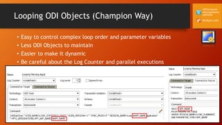 DevEpm.com
@RZGiampaoli
@RodrigoRadtke
@DEVEPM
Looping ODI Objects (Champion Way)
• Easy to control complex loop order and parameter variables
• Less ODI Objects to maintain
• Easier to make it dynamic
• Be careful about the Log Counter and parallel executions
 