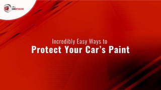 4 Incredibly Easy Ways to Protect Your Car’s Paint