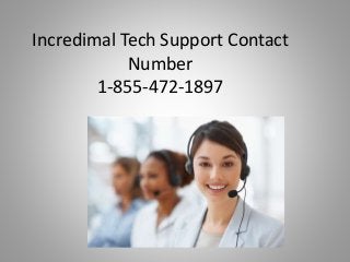 Incredimal Tech Support Contact
Number
1-855-472-1897
 