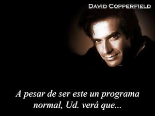 A pesar de ser este un programa
normal, Ud. verá que...