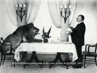 Alfred Hitchcock sirviéndole el té a Leo, el león de la MGM. 1957.
 