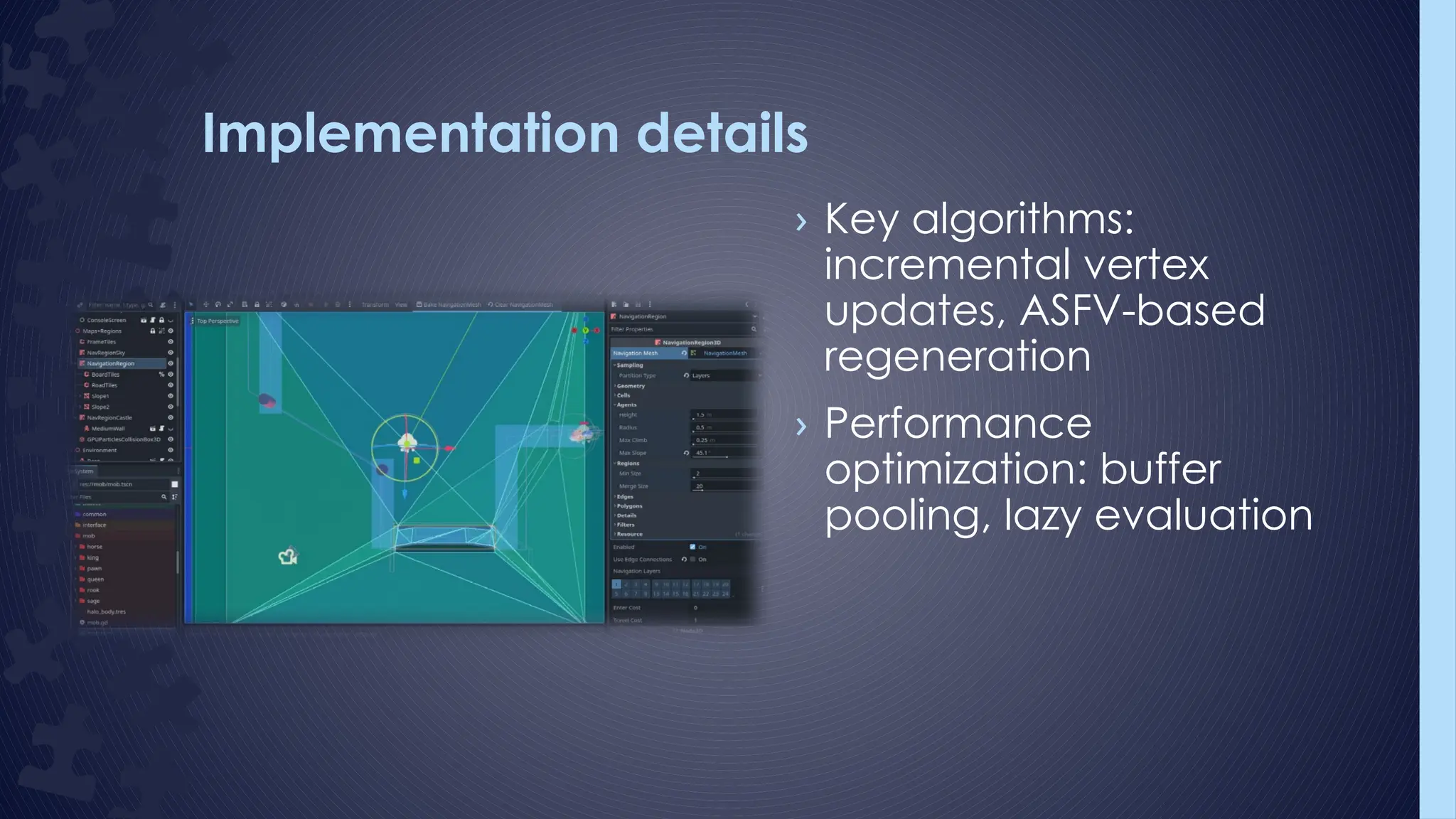 Implementation details
› Key algorithms:
incremental vertex
updates, ASFV-based
regeneration
› Performance
optimization: buffer
pooling, lazy evaluation
 