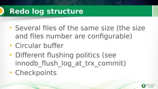 Redo log structure
• Several files of the same size (the size
and files number are configurable)
• Circular buffer
• Different flushing politics (see
innodb_flush_log_at_trx_commit)
• Checkpoints
11
 