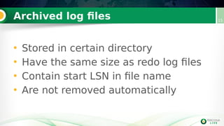 Archived log files
• Stored in certain directory
• Have the same size as redo log files
• Contain start LSN in file name
• Are not removed automatically
15
 