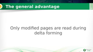 The general advantage
Only modified pages are read during
delta forming
26
 