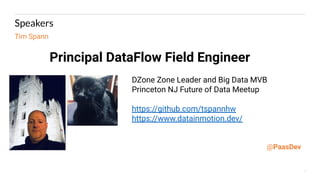 7
Speakers
Tim Spann
Principal DataFlow Field Engineer
@PaasDev
DZone Zone Leader and Big Data MVB
Princeton NJ Future of Data Meetup
https://github.com/tspannhw
https://www.datainmotion.dev/
 
