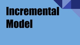 Incremental
Model
 