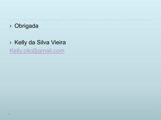ContatosKelly da Silva VieiraTwitter: kellyssimaDiigo: Kelly VieiraKelly.cilc@gmail.com
