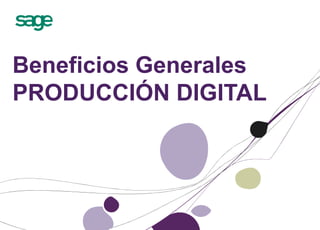 Beneficios Generales
PRODUCCIÓN DIGITAL
 