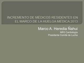 Marco A. Heredia Ñahui
MR3 Cardiología
Presidente Comité de Lucha
 