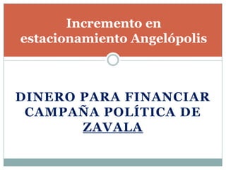 Incremento en estacionamiento Angelópolis Dinero para financiar campaña política de Zavala 