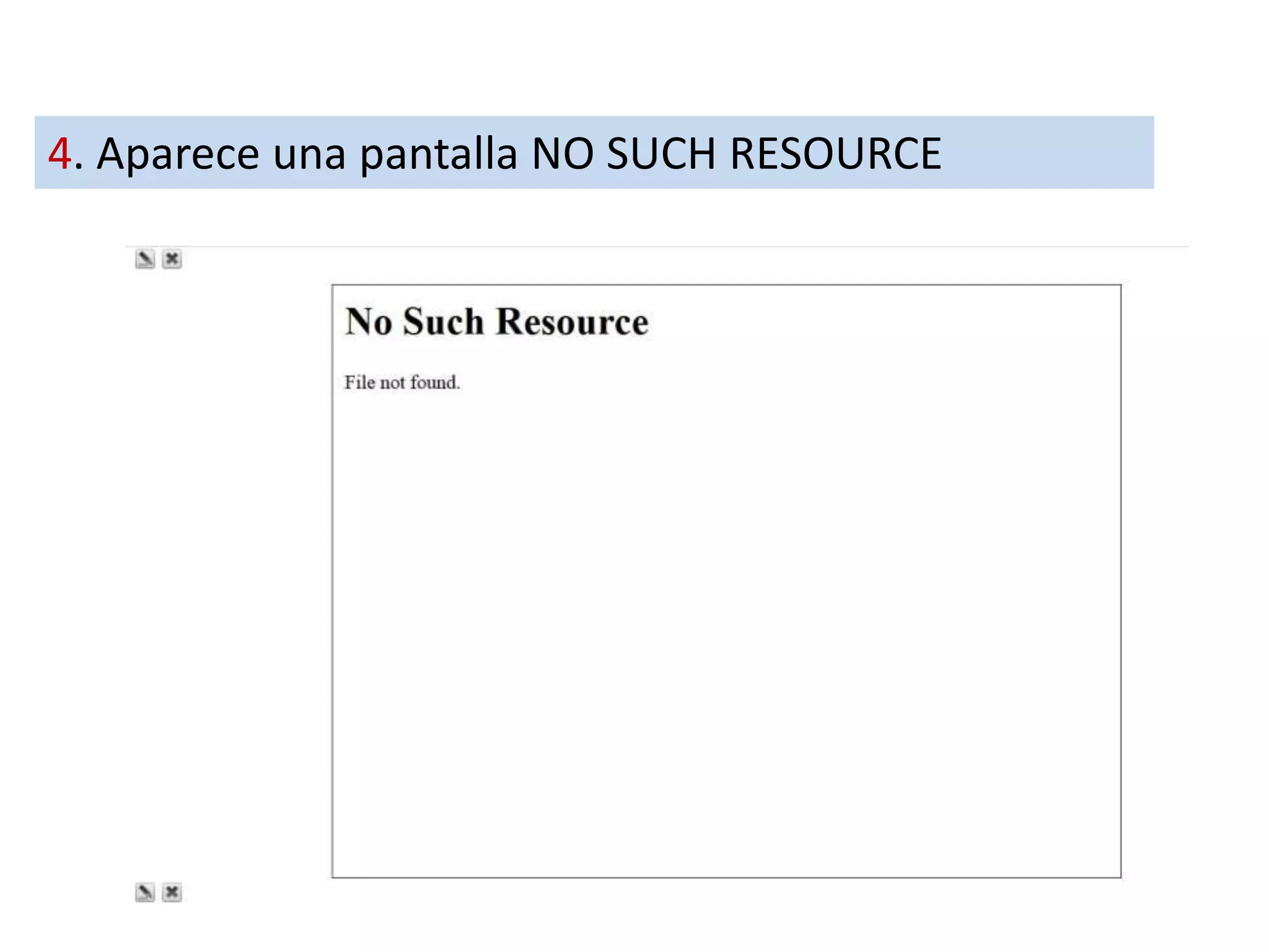 4. Aparece una pantalla NO SUCH RESOURCE
 