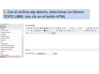 1. Con el archivo elp abierto, seleccionar un iDevice
TEXTO LIBRE. Haz clic en el botón HTML
 