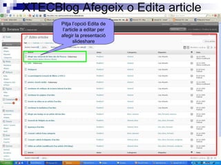XTECBlog Afegeix o Edita article
Pitja l’opció Edita de
l’article a editar per
afegir la presentació
slideshare
 