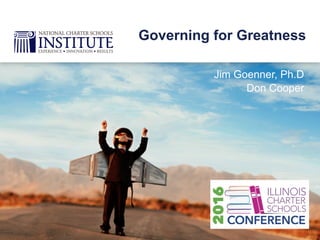 Jim Goenner, Ph.D
Don Cooper
Governing for Greatness
 