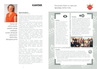 1918
Pensionāru klubs un rūpes par
ilgtspējīgu darba mūžu
Iniciatīva:
2013. gada 12. decembrī pēc Cēsu alus vadības
iniciatīvas tika nodibināts Pensionāru klubs. Tā
dalībnieki ir ilggadēji Cēsu alus darbinieki, kas ir
pensionējušies un nostrādājuši uzņēmumā ne
mazāk kā 10 gadus. Kluba dalībnieki var būt arī
strādājošie pensionāri. Pensionāru kluba misija
ir veidot un uzturēt kluba dalībnieku piederību
uzņēmumam, emocionālo un sociālo saikni
ar uzņēmumu, kā arī ar dažādu pasākumu
starpniecību pateikties ilggadējiem darbiniekiem
par viņu ieguldījumu un pozitīvi ietekmēt senioru
sabiedriskās dzīves kvalitāti. Rūpējoties par
ilgtspējīgu darba mūžu, uzņēmums organizē
arī īpašus pasākumus – veselīga dzīvesveida
meistarklases senioriem.
Situācija:
Saskaņā ar demogrāfiskajiem
datiem Latvijā vērojama
sabiedrības novecošanās,
arvien pieaugot gados vecāku
cilvēku skaitam. Šī tendence
vērojama arī darba tirgū –
Cēsu alū apmēram 15% no
visiem darbiniekiem ir vecumā
virs 50 gadiem. Uzņēmuma
mērķis ir radīt tādu vidi, kur
katrs darbinieks justos labi,
droši un darba vide būtu
motivējoša ikvienam neatkarīgi
no vecuma. Cēsu alus kā
sociāli atbildīgs uzņēmums
rūpējas gan par esošajiem, gan
bijušajiem darbiniekiem, kuri
alus darītavai veltījuši daudzus
darba gadus un bijuši Latvijas
alus nozares tradīciju veidotāji.
Rezultāts:
Cēsu alus Pensionāru klubs atzīmējis 5 gadu jubileju – no 10 biedriem kluba
dibināšanas sākumā šobrīd to skaits sasniedzis 30. Šo gadu laikā kluba biedri ir
apmeklējuši alus darītavas Baltijas valstīs, Somijā, Baltkrievijā, devušies dažādās
ekskursijās, svinējuši kopīgus svētkus, kā arī regulāri reizi gadā tiekas Pensionāru kluba
sanāksmē, kur atskatās uz paveikto, iegūst aktuālo informāciju par uzņēmumu un plāno
nākamās aktivitātes. Tādējādi tiek saglabāta saikne ar uzņēmumu un uzlabota senioru
sabiedriskās dzīves kvalitāte.
Tāpat par tradīciju ir kļuvušas ikgadējas meistarklases senioriem, kuru laikā esošajiem
darbiniekiem ir iespēja iegūt zināšanas un praktiskas iemaņas veselīga dzīvesveida
uzturēšanai.
Darba vidi
raksturojošie
aspekti Latvijā
uzlabojas,
tomēr vēl daudz
paveicams
darbinieku
labsajūtas jomā
Strādājošie darbā pavada lielu daļu savas dzīves, tāpēc
ir svarīgi, lai darba vide būtu droša un komfortabla,
lai darbinieki tajā netiktu pakļauti emocionāliem vai
fiziskiem draudiem un darba devēju attieksme būtu
objektīva un atbalstoša.
Pētījumu kompānijas Kantar jaunākā darba ņēmēju
aptauja liecina – vairāk nekā 1/4 (28%) darbinieku
ir atzinuši, ka uzņēmumā vai iestādē, kurā viņi
strādā, notiek strīdi vai domstarpības starp vadītāju
un darbiniekiem par dažādiem darba drošības un
veselības aizsardzības jautājumiem.
Detalizētāk vērtējot psihoemocionālos riskus, atklājas,
ka kopumā absolūto vairākumu darbinieku Latvijā
satrauc stress, kas saistīts ar viņu ikdienas darba
pienākumu izpildi (81%), gandrīz 40% strādājošo
satrauc iebiedēšana vai psiholoģiskais terors
darba vietā, piemēram, apvainošana, pazemošana,
uzbrukums no kolēģu vai vadības puses, un 23%
darbinieku savā darba vietā izjūt bailes saistībā ar
vardarbību vai tās draudiem.
Psihosociālie riski, ar kuriem salīdzinoši biežāk
saskaras uzņēmumu un iestāžu darbinieki, ir: darbs
ar sarežģītiem klientiem, pacientiem, skolēniem (46%),
laika trūkums (43%), problēmas vadības un darbinieku
attiecībās (35%), nespēja ietekmēt sava darba
organizāciju (34%), kā arī neskaidra cilvēkresursu
politika (33%).
Dažādu apmācību nodrošināšana (50%) ir veids,
ko darba devēji izmanto visbiežāk, lai novērstu
psihosociālos riskus darba vietā. Būtiski retāk darba
devēji risku novēršanai izmanto konfidenciālas
darbinieku konsultācijas (18%).
Kantar veikto pētījumu rezultāti ļauj secināt, ka darba
vidi raksturojošie aspekti Latvijā kopumā uzlabojas,
tomēr uzņēmumiem un iestādēm Latvijā vēl ir
daudz veicamu uzdevumu strādājošo labklājības un
labsajūtas celšanā. Turklāt uzlabojumi būs iespējami
vien tad, ja darba devēji spēs uzņemties atbildību un
risinās problēmjautājumus, iesaistot darbiniekus un
ņemot vērā arī viņu ieteikumus.
Signe Kaņējeva,
Kantar lielo klientu direktore
 