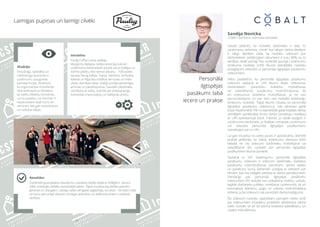 26
Laimīgas pupiņas un laimīgi cilvēki
Iniciatīva:
Paulig Coffee Latvia vadītāja
Margarita Aļabjeva–Vaišļa ierosināja katram
uzņēmuma darbiniekam aizvest savus kolēģus uz
dzimto pilsētu, līdzi ņemot dāvanu – 100 tasītes
karstas Paulig kafijas. Talsos, Valmierā, Limbažos,
Ķekavā un Rīgā tika izrādītas sev tuvas un mīļas
vietas, bērnības takas. Kolēģi uzticēja personīgas
atmiņas un piedzīvojumus. Savukārt pilsētnieku
cienāšana ar kafiju, izvērtās par dzīvespriecīgu
komandas improvizāciju un dalīšanās prieku.
Situācija:
Draudzīga, saliedēta un
mērķtiecīga komanda ir
uzņēmumu izaugsmes
pamatprincips. Novērots,
ka organizācijas mūsdienās
tērē ievērojamus līdzekļus,
lai radītu efektīvu komandu.
Lai to panāktu, ne vienmēr ir
nepieciešami īpaši kursi vai
semināri, bet gan neordināras
un radošas idejas.
Rezultāts:
Darbinieki guva patiesu baudījumu, pavadot nedēļu kopā ar kolēģiem. Sarunu
laikā, izveidojās ciešāka savstarpējā saikne. Tāpat inicatīva bija lielisks piemērs
ģimenei un draugiem. Latvijas valsts simtgade atgādināja, ka valsts – tie esam mēs
un katra personīgā vēsture, sirsnīgas attiecības un dalīšanās prieks ir patiesas
vērtības.
Personāla
ilgtspējas
pasākumi: labā
iecere un prakse
Daudzi piekritīs, ka motivēts darbinieks ir daļa no
uzņēmuma veiksmes, tomēr būt labam darba devējam
ir dārgi. Aprēķini rāda, ka nodokļu izdevumi par
darbiniekiem piešķirtajiem labumiem ir tuvu 80% no to
vērtības, tādēļ atzinīgi tika novērtēti jaunajā Uzņēmumu
ienākuma nodokļa (UIN) likumā iestrādātie nodokļu
atvieglojumi attiecībā uz personāla ilgtspējas pasākumu
izdevumiem.
Vēlos paskaidrot, ka personāla ilgtspējas pasākumu
izdevumi saskaņā ar UIN likumu ietver izdevumus
darbiniekiem paredzētu kolektīvu motivēšanas
vai saliedēšanas pasākumu nodrošināšanai, kā
arī izdevumus kolektīva motivēšanai, ja tie nav
personalizējami un par tiem nav maksāts iedzīvotāju
ienākumu nodoklis. Tāpat likums nosaka, ka personāla
ilgtspējas pasākumu izdevumus, kas pārskata gadā
kopā nepārsniedz 5% no iepriekšējā gada kopējās darba
ņēmējiem aprēķinātās bruto darba samaksas, neiekļauj
ar UIN apliekamajā bāzē. Faktiski, jo labāk atalgoti ir
uzņēmuma darbinieki, jo lielākas izmaksas uzņēmums
var atļauties personāla ilgtspējas pasākumiem,
nemaksājot par to UIN.
Lai gan iniciatīva no valsts puses ir apsveicama, diemžēl
praksē jārēķinās, ka Valsts ieņēmumu dienesta (VID)
ieskatā ne visi izdevumi darbinieku motivēšanai vai
saliedēšanai tiks uzskatīti par personāla ilgtspējas
pasākumiem likuma izpratnē.
Saskaņā ar VID skaidrojumu personāla ilgtspējas
pasākumu izdevumi ir izdevumi darbinieku kolektīvo
pasākumu nodrošināšanai, piemēram, sporta spēles
un pasākumi, kuros darbinieki uzstājas ar stāstiem par
tēmām, kas nav obligāti saistītas ar darba pienākumiem.
Vienlaicīgi par personāla ilgtspējas pasākumu
izdevumiem VID ieskatā nav uzskatāma maltīšu, uzkodu
iegāde darbinieku jubileju svinēšanai uzņēmumā, kā arī
bezmaksas dzērienu, augļu un uzkodu nodrošināšana
ikdienā, ja šie izdevumi nav paredzēti darba koplīgumā.
Šie izdevumi nodokļu vajadzībām joprojām netiks atzīti
par izdevumiem mūsdienu prasībām atbilstošas darba
vides izveidei, lai arī tie veicina kolektīva saliedēšanu un
uzlabo mikroklimatu.
Sandija Novicka,
COBALT partnere, zvērināta advokāte
 