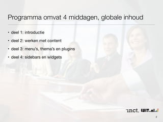 Programma omvat 4 middagen, globale inhoud 
• deel 1: introductie 
• deel 2: werken met content 
• deel 3: menu’s, thema’s en plugins 
• deel 4: sidebars en widgets 
2 
 