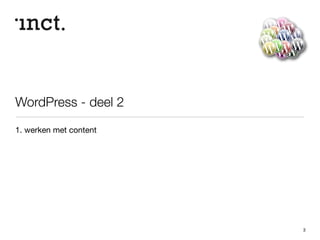 WordPress - deel 2 
1. werken met content 
3 
 