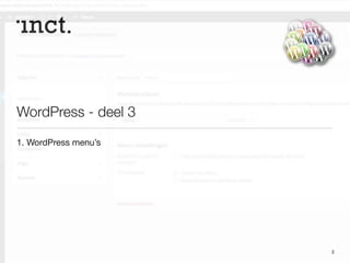WordPress - deel 3 
1. WordPress menu’s 
3 
 