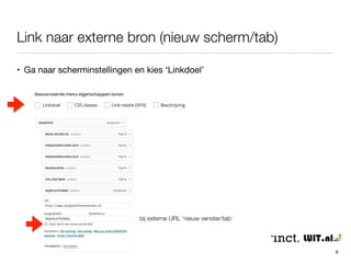 Link naar externe bron (nieuw scherm/tab) 
9 
• Ga naar scherminstellingen en kies ‘Linkdoel’ 
bij externe URL ‘nieuw venster/tab’ 
 