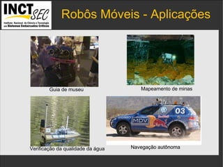 Robôs Móveis - Aplicações IP addresses  and the  port numbers  of the components. Guia de museu Mapeamento de minas Navegação autônoma Verificação da qualidade da água 