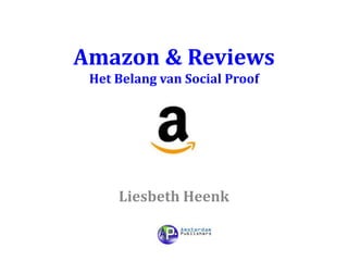 Amazon & Reviews
Het Belang van Social Proof
Liesbeth Heenk
 