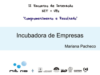 Incubadora de Empresas
               Mariana Pacheco
 