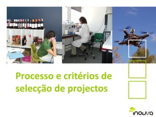 Processo e critérios de
selecção de projectos
 