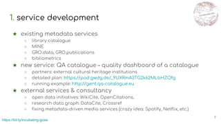 1. service development
★ existing metadata services
○ library catalogue
○ MINE
○ GRO.data, GRO.publications
○ bibliometric...