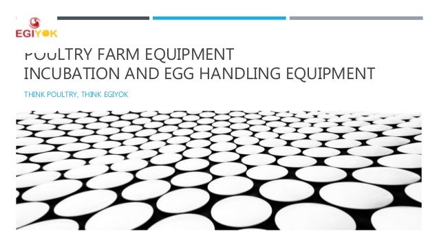 POULTRY FARM EQUIPMENT
INCUBATION AND EGG HANDLING EQUIPMENT
THINK POULTRY, THINK EGIYOK
 